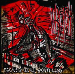 Wretch (AUS) : Because You're Worthless